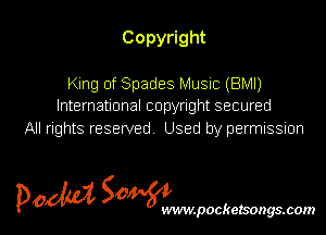 Copy ght
King of Spades MUSIC (BMI)

International copyright secured
All rights reserved. Used by permnssnon

5m 50 l
p0 WVIW.pOCkelSOgS.COIN