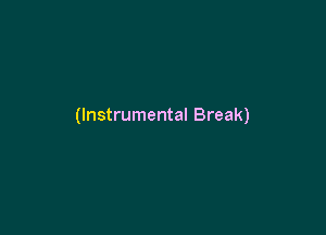 (Instrumental Break)