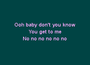 Ooh baby don't you know
Yougatonw

No no no no no no