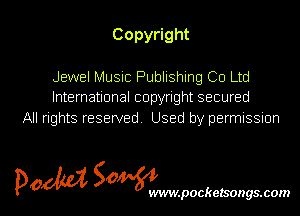 Copy ght

Jewel Music Publishing Co Ltd
International copyright secured
All rights reserved. Used by permnssnon

5m 50 l
p0 WVIW.pOCkelSOgS.COIN