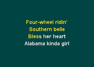 Four-wheel ridin'
Southern belle

Bless her heart
Alabama kinda girl
