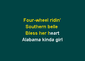 Four-wheel ridin'
Southern belle

Bless her heart
Alabama kinda girl