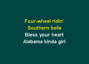 Four-wheel ridin'
Southern belle

Bless your heart
Alabama kinda girl