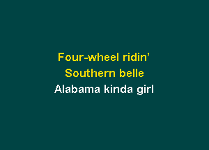 Four-wheel ridin'
Southern belle

Alabama kinda girl