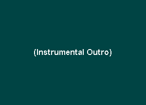 (Instrumental Outro)