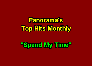 Panorama's
Top Hits Monthly

Spend My Time