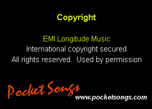 Copy ght
EMI Longitude MUSIC

International copyright secured
All rights reserved. Used by permnssnon

5m 50 l
p0 WVIW.pOCkelSOgS.COIN