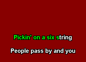 Pickin' on a six string

People pass by and you