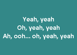 Yeah, yeah

Oh, yeah, yeah
Ah, ooh... oh, yeah, yeah