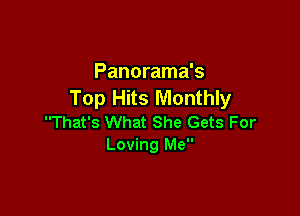 Panorama's
Top Hits Monthly

That's What She Gets For
Loving Me