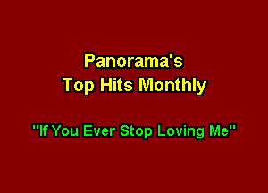 Panorama's
Top Hits Monthly

If You Ever Stop Loving Me