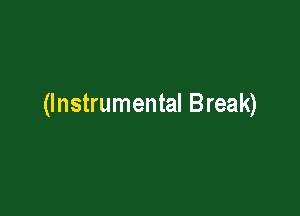 (Instrumental Break)
