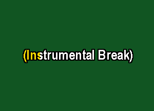 (Instrumental Break)