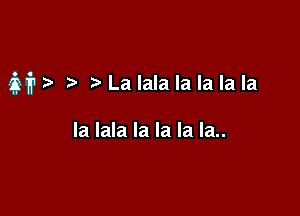 M t. Lalalalalalala

la Iala la la la la..