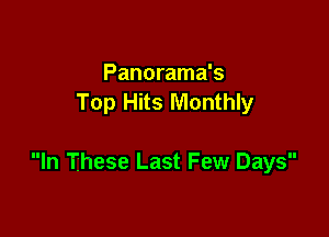 Panorama's
Top Hits Monthly

In These Last Few Days