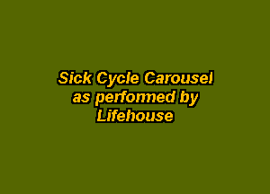 Sick Cycle Carousel

as performed by
Lifehouse
