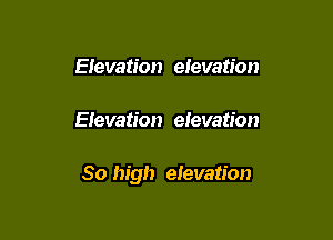 Elevation elevation

Elevation elevation

80 high elevation