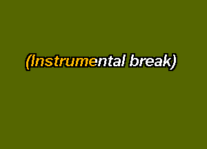 (Instrumental break)