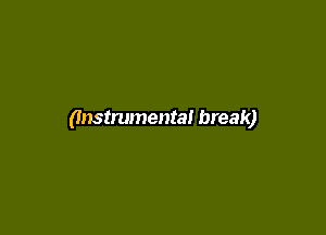 (Instrumental break)