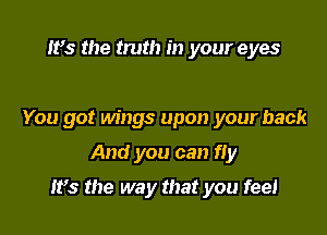 IFS the truth in your eyes

You got Mugs upon your back

And you can fly

IFS the way that you feel