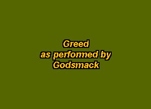Greed

as perfonned by
Godsmack