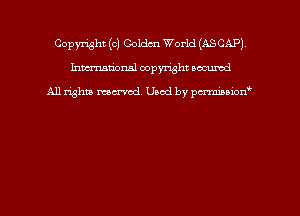 Copyright (c) Coldm World (ASCAP)
hmmdorml copyright wound

All rights macrmd Used by pmown'
