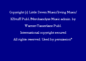 Copyright (c) Littlc Dcvm Muswfln'ing Music!
ICStuff Publmmhandym Music admin. by
Wmelsnc publ.
Inmn'onsl copyright Bocuxcd

All rights named. Used by pmnisbion