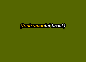 (Instrumental break)