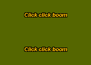 Click click boom

Click click boom