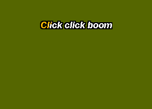 Click click boom