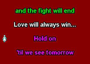 and the fight will end

Love will always win...