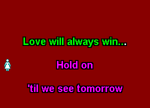 Love will always win...
