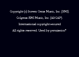 Copyright (c) Sm Coma Music, Inc, (EMU,
Colgcma-EMI Music, Inc (ASCAP)
hman'onal copyright occumd

All righm marred. Used by pcrmiaoion
