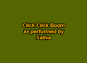 Click Click Boom

as perfonned by
Saliva