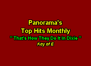 Panorama's
Top Hits Monthly

 That's How They Do It In Dixie 
Kcy ofE