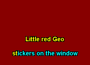 Little red Geo

stickers on the window