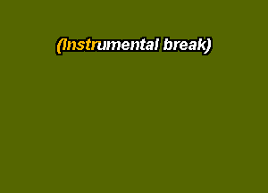 (Instrumental break)