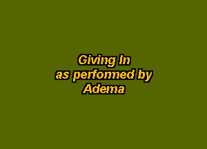 Giving In

as perfonned by
Adema