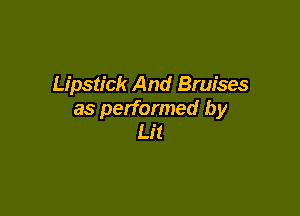 Lipstick And Bruises

as performed by
Li!