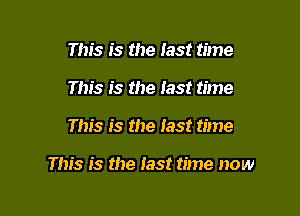 This is the last time
This is the Test time

This is the last time

This is the iast time now