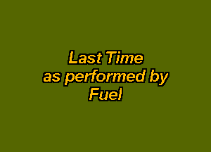 Last Time

as performed by
Fuel