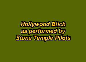 Hollywood Bitch

as performed by
Stone Temple Pilots