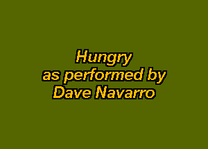 Hungry

as performed by
Dave Navarro