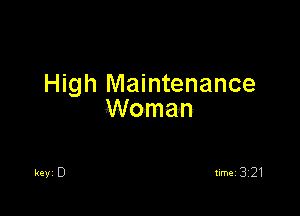High Maintenance

Woman