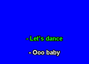 - LePs dance

- 000 baby