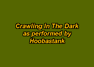 Crawling In The Dark

as performed by
Hoobastank