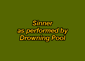 Sinner

as performed by
Drowning Pool