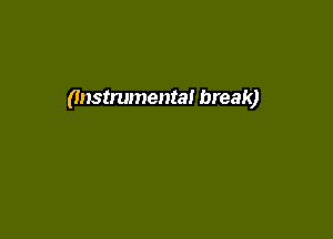 (Instrumental break)