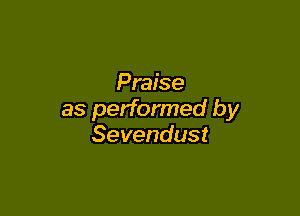 Praise

as performed by
Sevendust