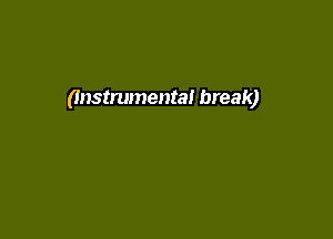 (Instrumental break)